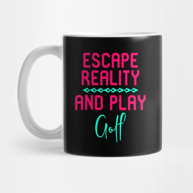 Escape Reality and Play Golf Fun Golfer Gift by at85productions